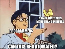 Meme, dass zeigt, dass Programmierer alles automatisieren, was ihnen in die Finger kommt.